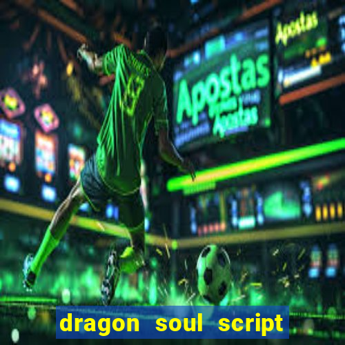 dragon soul script no key